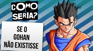 E se Gohan não existisse?