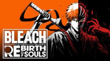 Bleach: Rebirth of Souls revela trailer épico e data de lançamento